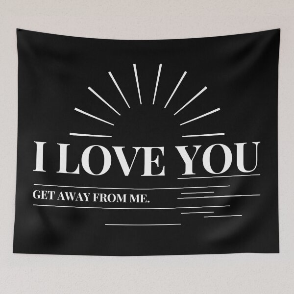 Item preview, I love you get away from me quote funny i love you saying designed and sold by OneTimeEngineer.