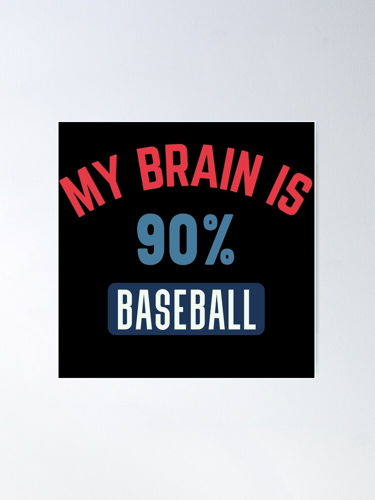 My brain is 90% baseball  Poster for Sale by bumperapparels