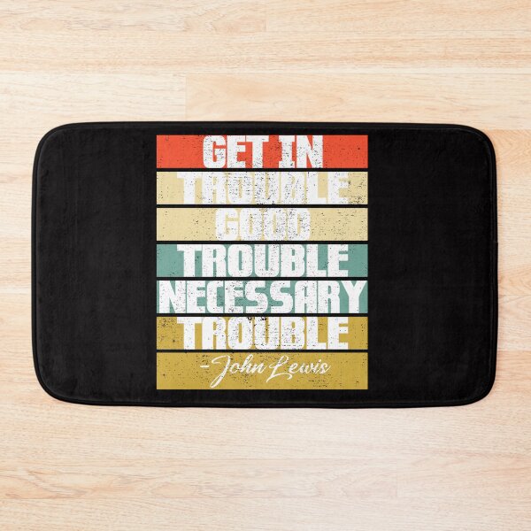 Item preview, Trouble Good Trouble Necessary Trouble John Lewis designed and sold by Andrea Lina.
