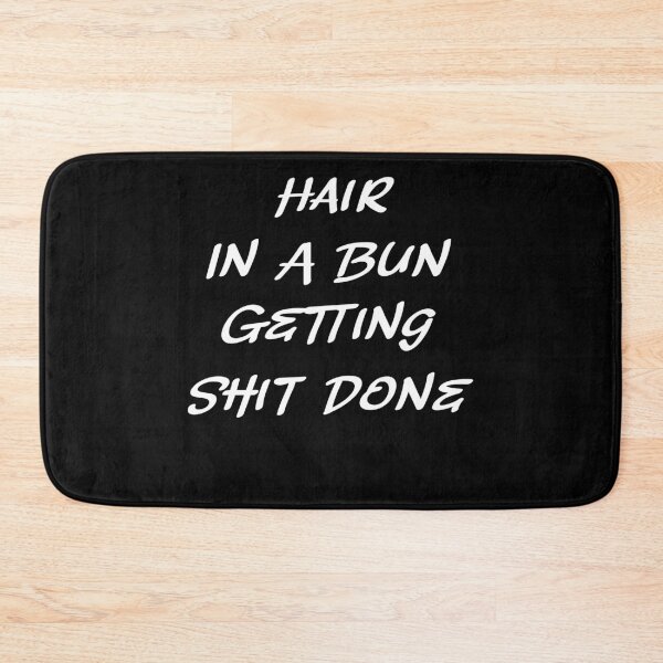 Item preview, Hair In A Bun Getting Shit Done designed and sold by ColorfulMystic.