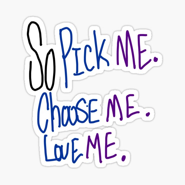 Pick Me Choose Me Love Me Stickers Redbubble