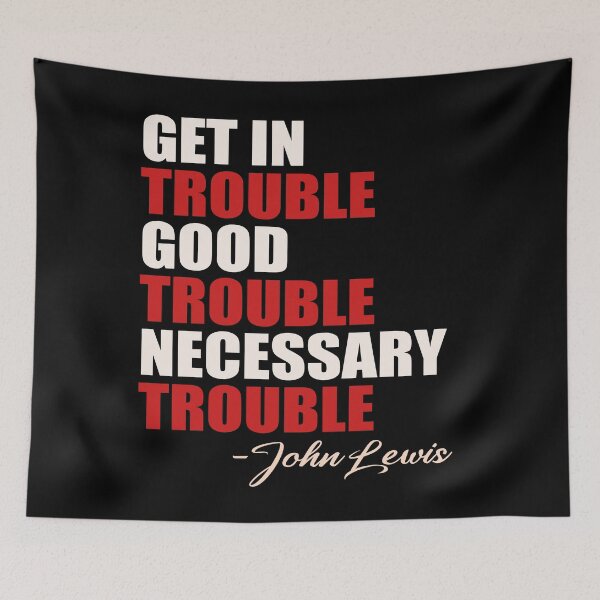 Item preview, Get in Trouble Good Trouble Necessary Trouble John Lewis designed and sold by Andrea Lina.