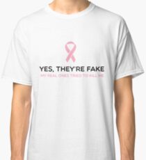 Yes they are fake. The real ones tried to kill me Classic T-Shirt
