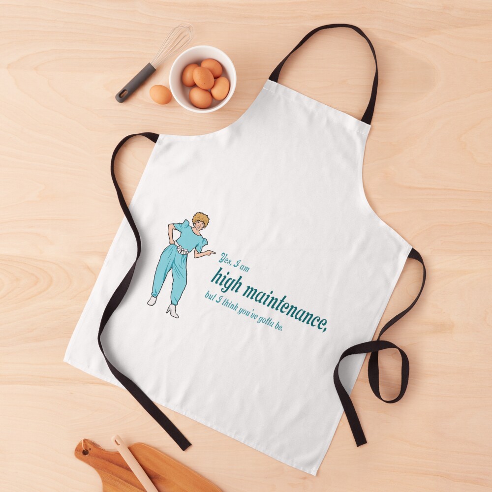 Kath and Kim, "Yes, I am high maintenance..." Apron