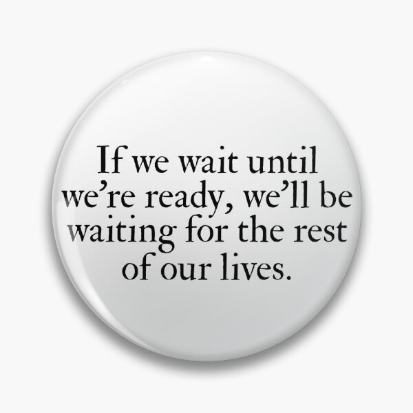 If We Wait Until We're Ready Lemony Snicket Pin