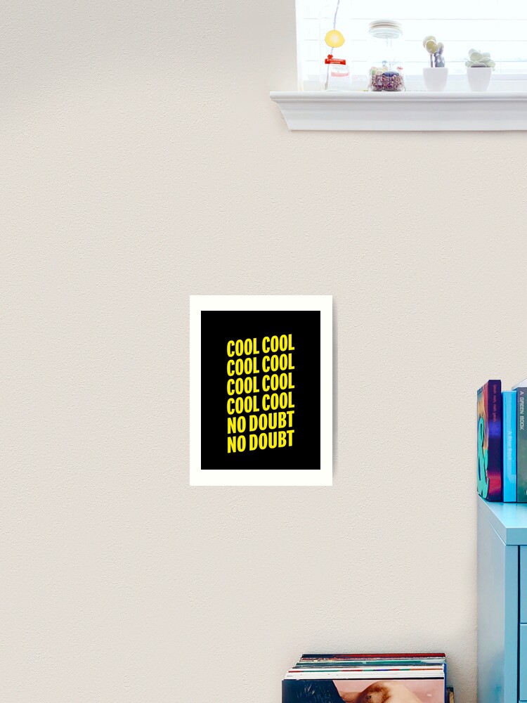 Brooklyn Nine Nine Cool Cool No Doubt No Doubt Quotes Art Print By Karanwashere Redbubble