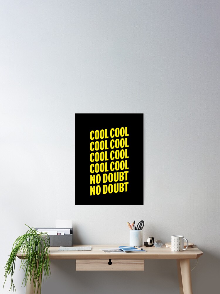 Brooklyn Nine Nine Cool Cool No Doubt No Doubt Quotes Poster By Karanwashere Redbubble