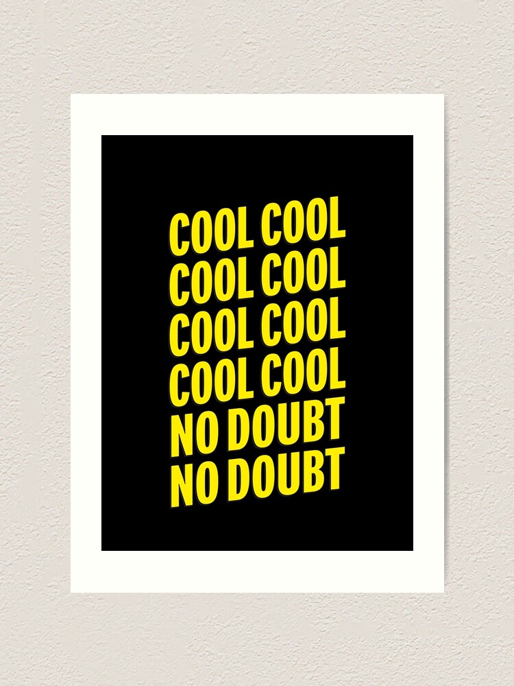 Brooklyn Nine Nine Cool Cool No Doubt No Doubt Quotes Art Print By Karanwashere Redbubble