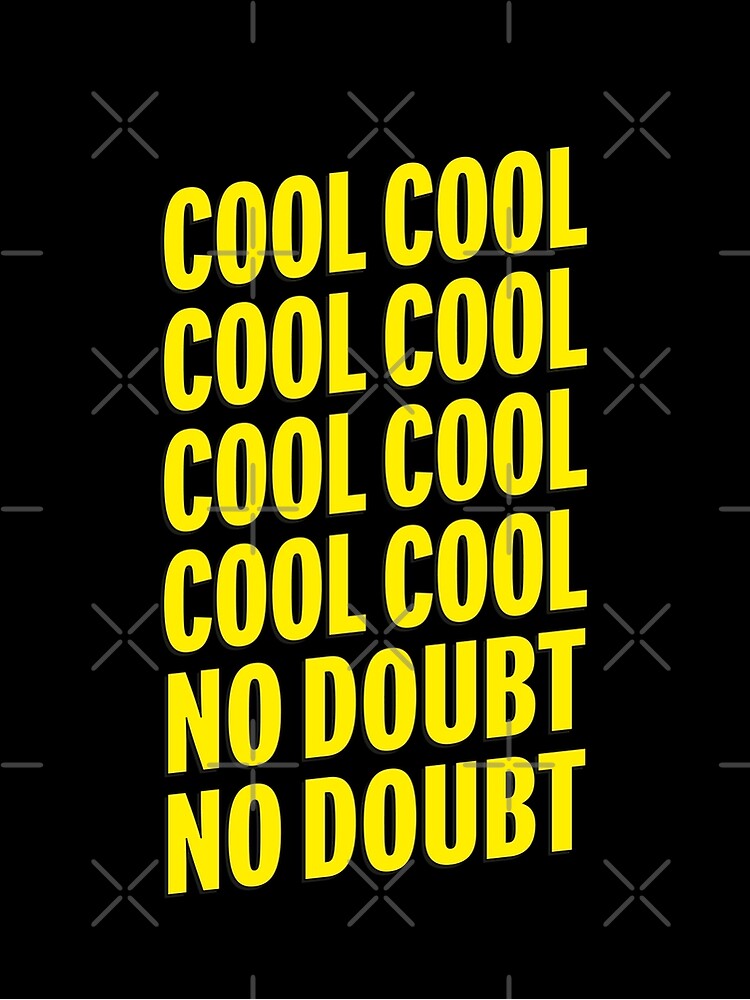 "Brooklyn Nine Nine Cool Cool No Doubt No Doubt Quotes" Art Print for Sale by karanwashere