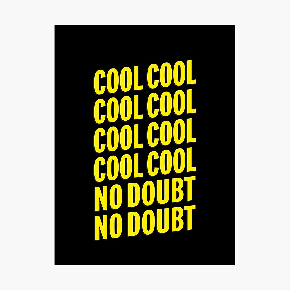 Brooklyn Nine Nine Cool Cool No Doubt No Doubt Quotes Poster By Karanwashere Redbubble