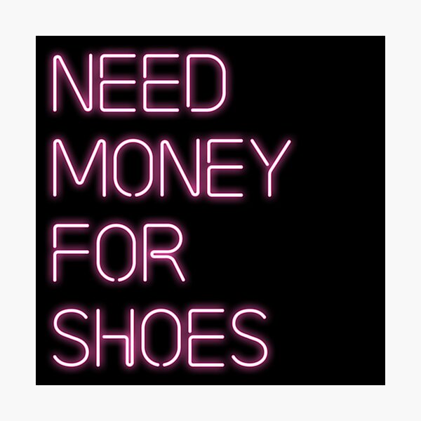 Item preview, Need Money For Shoes. designed and sold by Babiola.