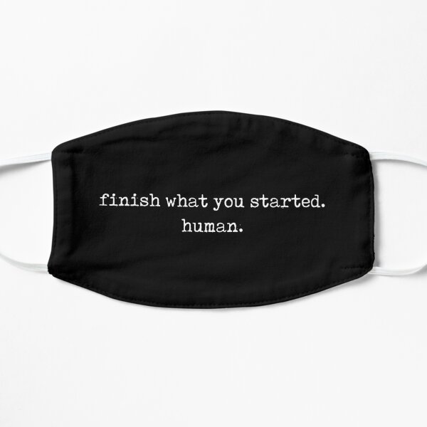 Finish What You Started. Human. Mask