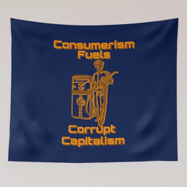 Item preview, Consumerism Fuels Corrupt Capitalism Political  designed and sold by CharJens.