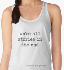 We're all stories in the end Women's Tank Top