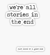 We're all stories in the end Sticker