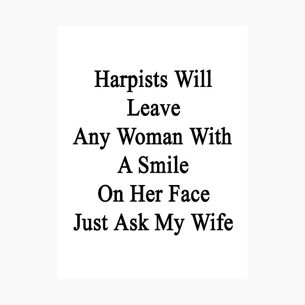 Artikelvorschau, Harpists Will Leave Any Woman With A Smile On Her Face Just Ask My Wife entworfen und verkauft von supernova23.