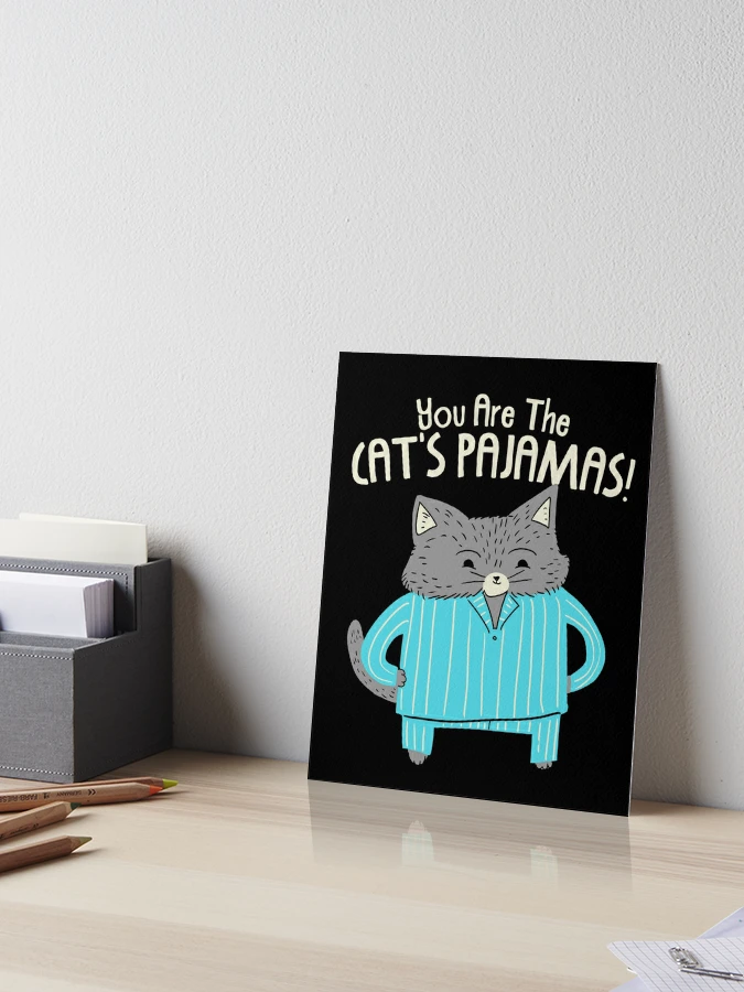 You Are The Cat's Pajamas  Poster for Sale by Kittyworks