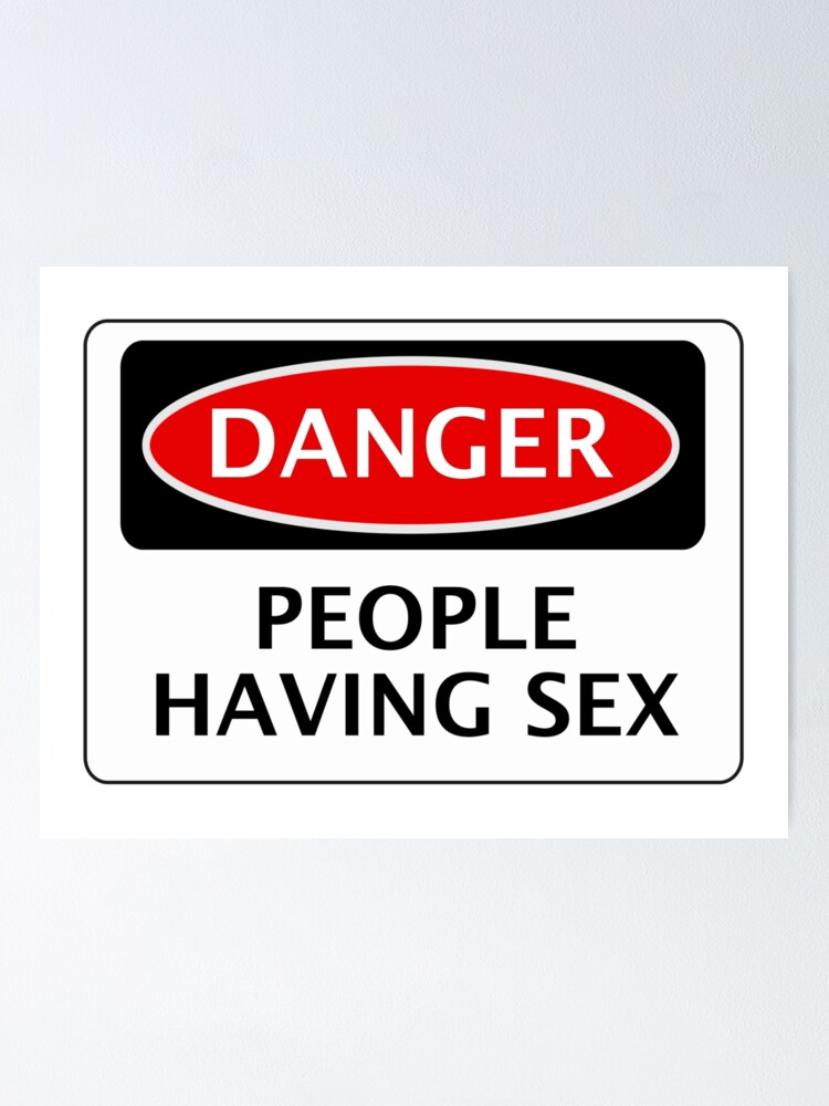 Danger People Having Sex Funny Fake Safety Sign Signage Poster For Sale By Dangersigns Redbubble 