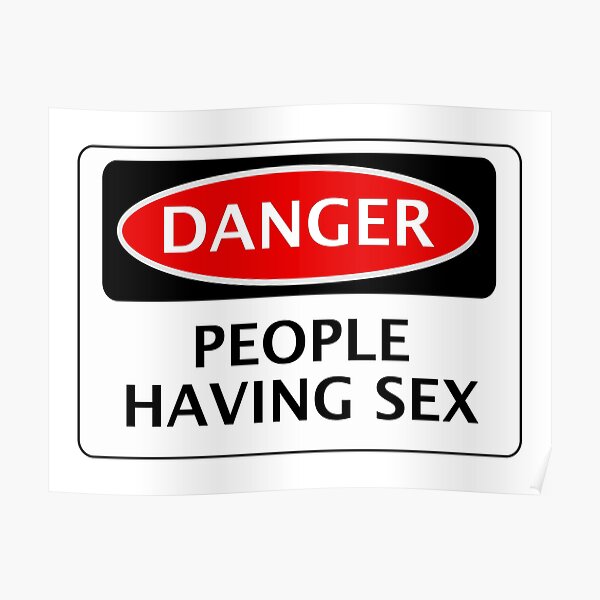 Danger People Having Sex Funny Fake Safety Sign Signage Poster For Sale By Dangersigns Redbubble 2326