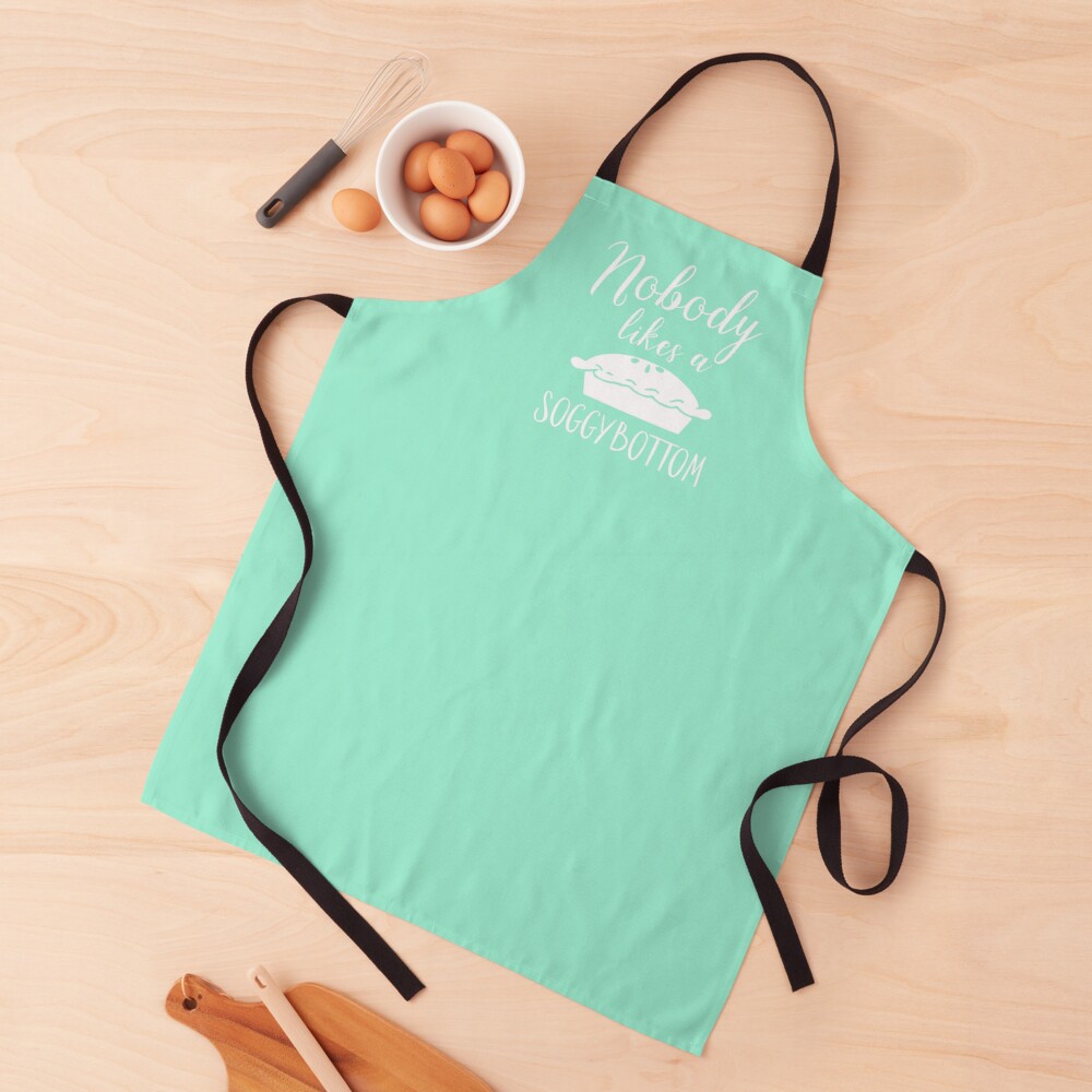 Nobody Likes a Soggy Bottom Apron