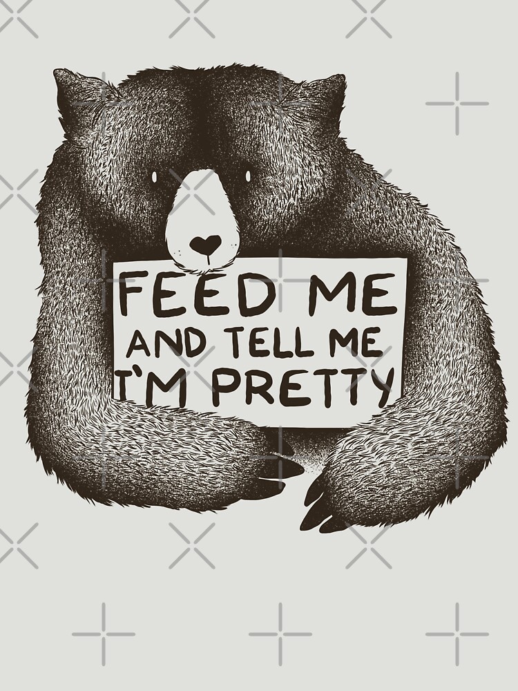 Feed Me and Tell Me I'm Pretty Bear Essential T-Shirt for Sale by  tobiasfonseca