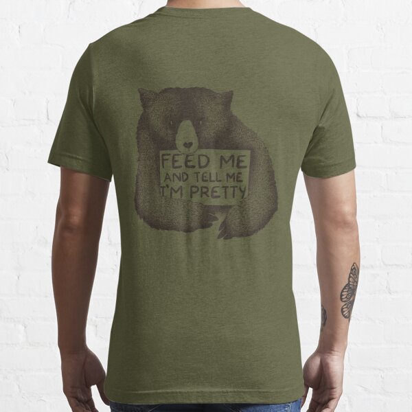 Feed Me and Tell Me I'm Pretty Bear Essential T-Shirt for Sale by  tobiasfonseca