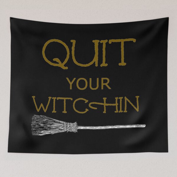 Item preview, Quit your witchin designed and sold by Monkey204.