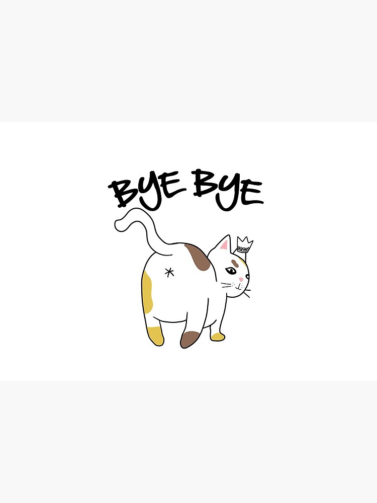 Cat Butt Bye Bye | Sarcastic Kitty by Kittyworks