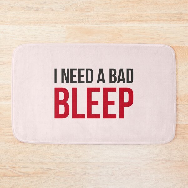 Item preview, I need a bad bleep designed and sold by AbraFero.