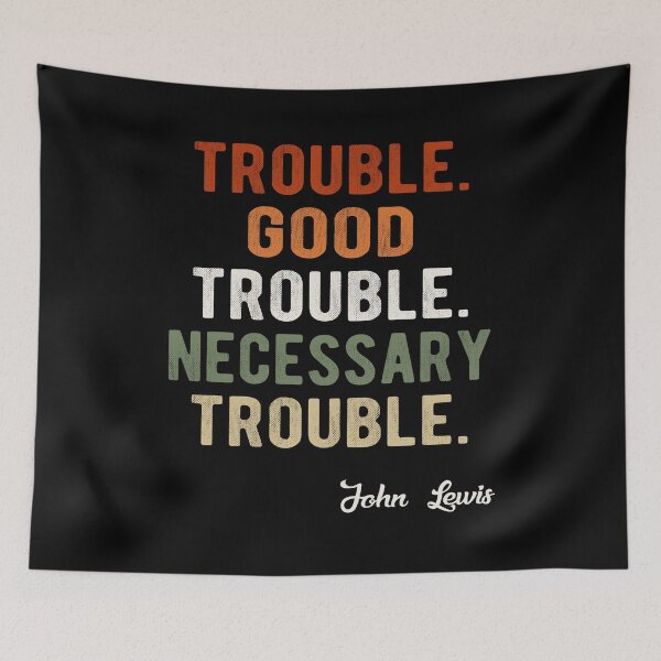 Item preview, Trouble Good Trouble Necessary Trouble John Lewis designed and sold by AnimaLovers.