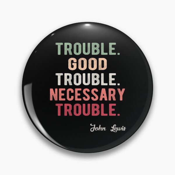 Item preview, Trouble Good Trouble Necessary Trouble John Lewis designed and sold by AnimaLovers.