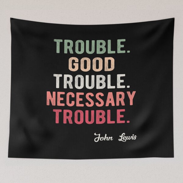 Item preview, Trouble Good Trouble Necessary Trouble John Lewis designed and sold by AnimaLovers.