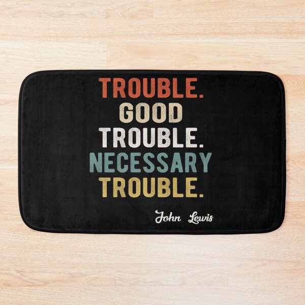 Item preview, Trouble Good Trouble Necessary Trouble John Lewis designed and sold by AnimaLovers.