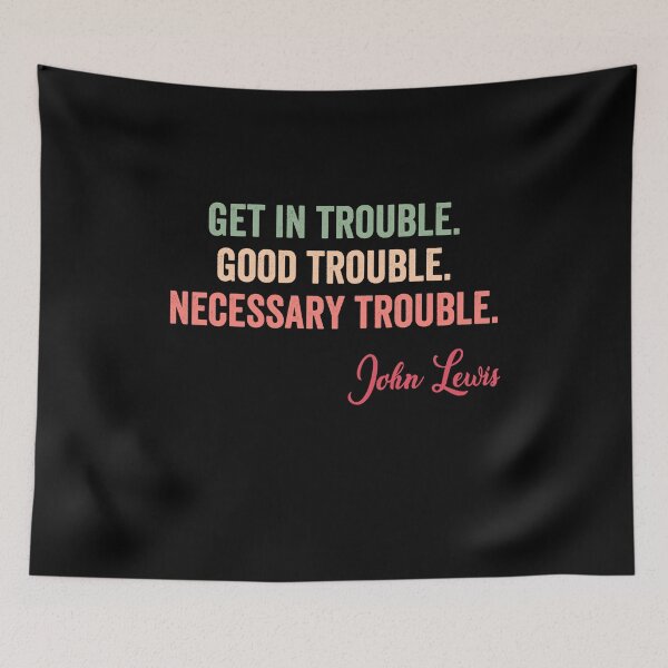 Item preview, Trouble Good Trouble Necessary Trouble John Lewis designed and sold by AnimaLovers.