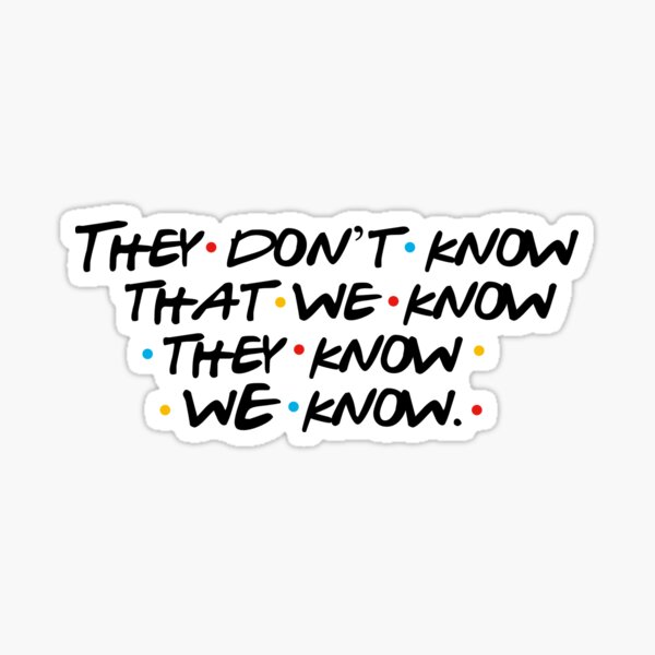 They Don't Know That We Know They Know We Know Sticker for Sale by  StellarShirts