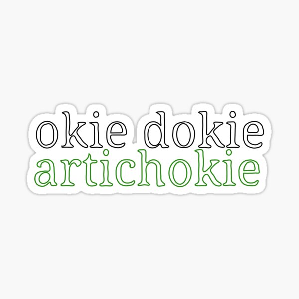 Okie dokie artichokie Sticker