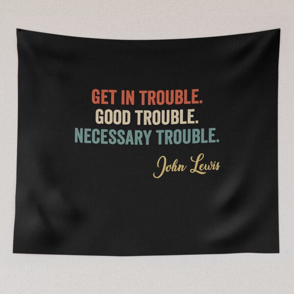 Item preview, Trouble Good Trouble Necessary Trouble John Lewis designed and sold by AnimaLovers.