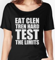 Eat Clen, Tren Hard, Test The Limits - Gym T Shirt Women's Relaxed Fit T-Shirt