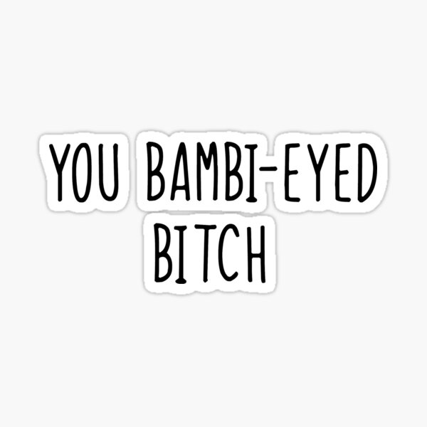 Artikel-Vorschau von du bambi-eyed Schlampe, designt und verkauft von pnkrose.