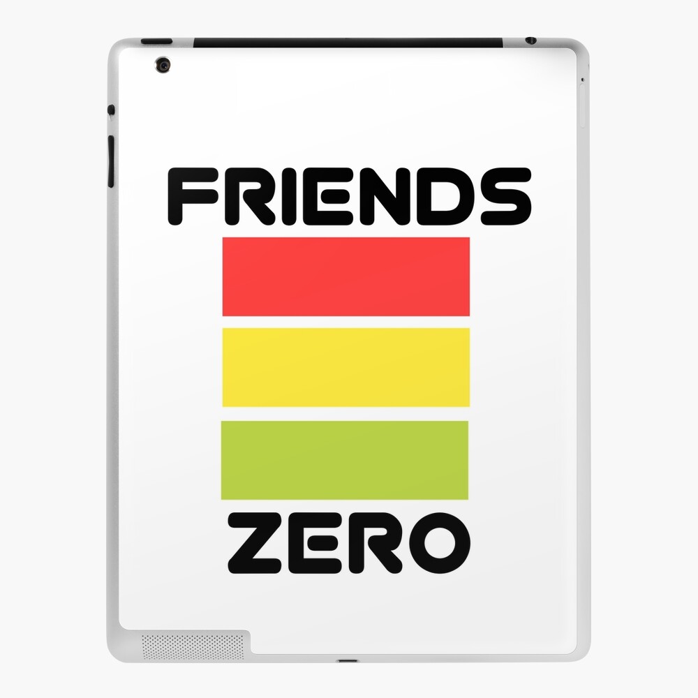 ZERO FRIENDS, NO MORE FAKE FRIENDS