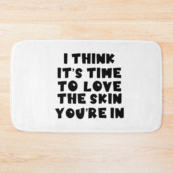Item preview, I think it’s time to love the skin you’re in 2 designed and sold by janella-lopez.