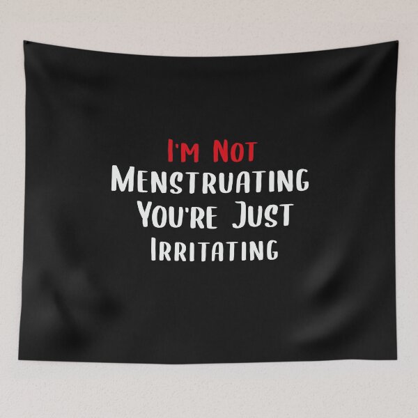 Item preview, Im Not Menstruating Youre Just Irritating T-shirt designed and sold by Mostik Vipo.