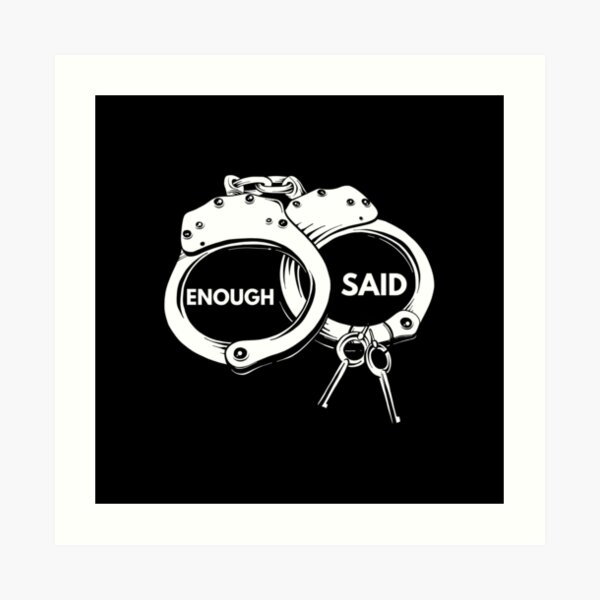 Enough Said Handcuffs Art Print