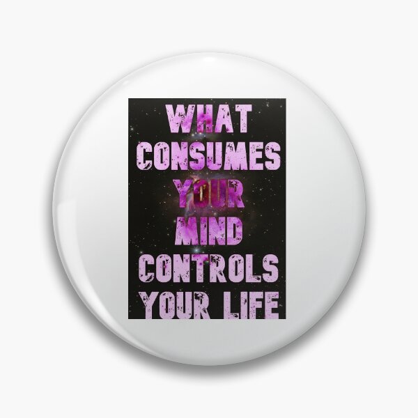 Item preview, what consumes your mind controls your life designed and sold by lovesuperkarma.