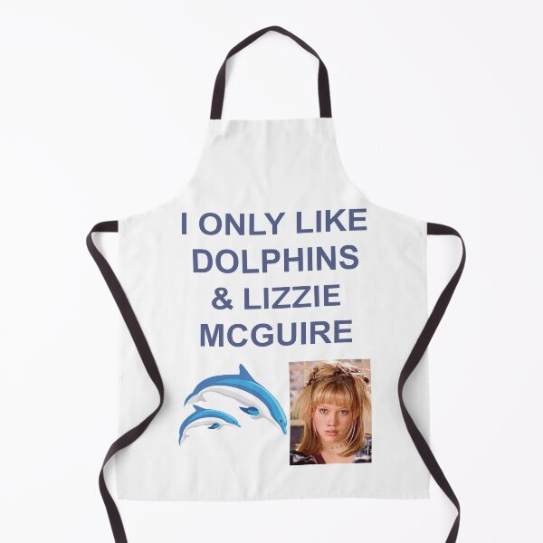I ONLY LIKE DOLPHINS AND LIZZIE MCGUIRE Apron