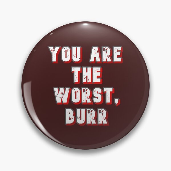 Item preview, You Are The Worst, Burr designed and sold by gjen53.