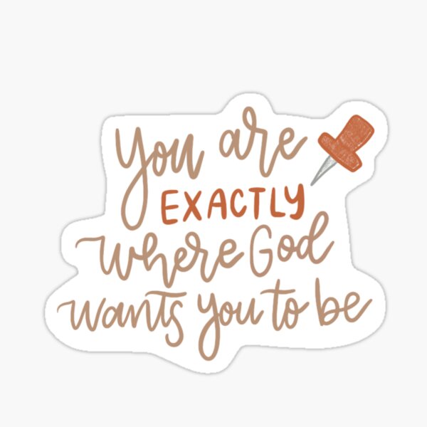 you-are-exactly-where-god-wants-you-to-be-sticker-for-sale-by