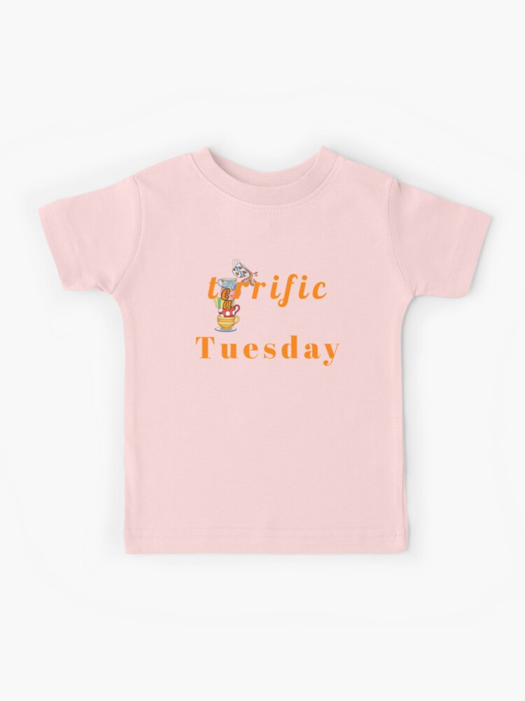 T-Shirt | Redbubble Kids Tuesday, terrific by for tea\