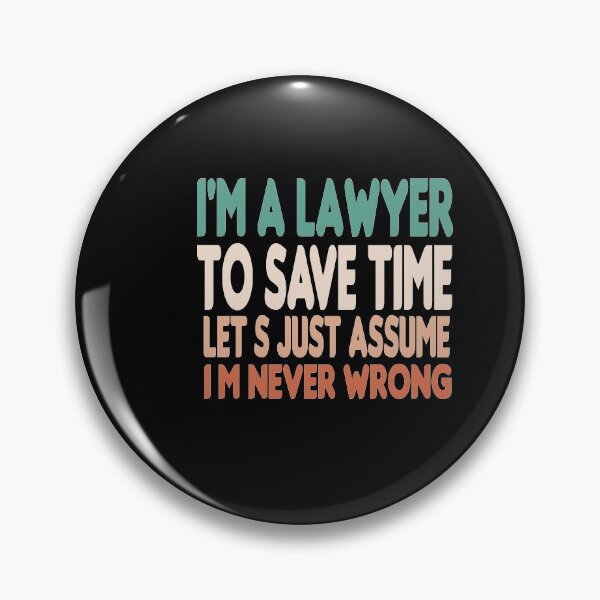 Item preview, I'm A Lawyer To Save Time Let's Just Assume I'm Never Wrong designed and sold by Wideworld.