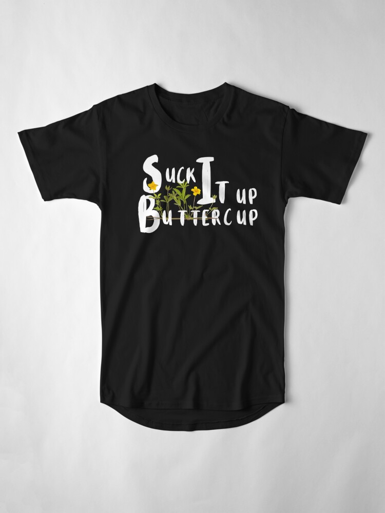 Disover Suck It Up Buttercup Long T-Shirt